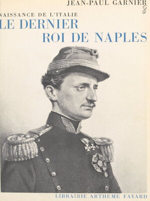 cover image of Le dernier roi de Naples, naissance de l'Italie